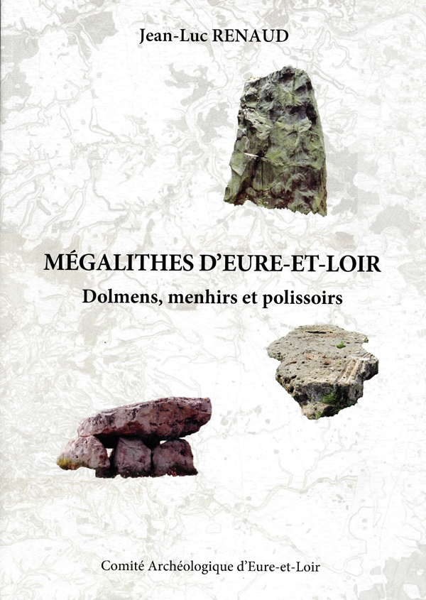 Jean-Luc RENAUD, Mégalithes d'Eure-et-Loir. Dolmens, menhirs et polissoires, CAEL, 2021